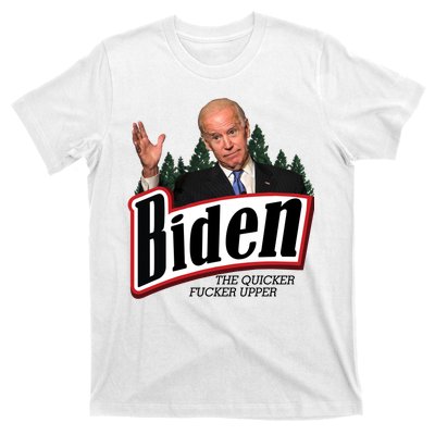 Biden The Quicker Fucker Upper T-Shirt