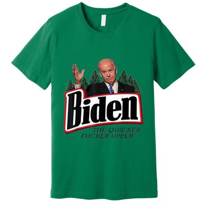 Biden The Quicker Fucker Upper Premium T-Shirt