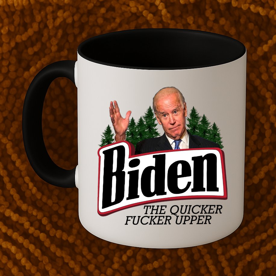 Biden The Quicker Fucker Upper Mug