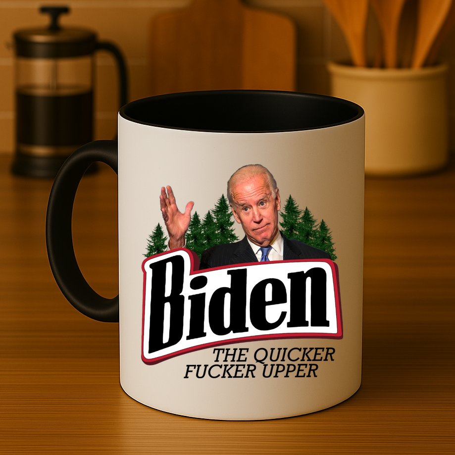 Biden The Quicker Fucker Upper Mug