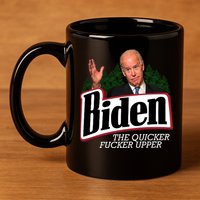Biden The Quicker Fucker Upper 11oz C Handle Ceramic Mug