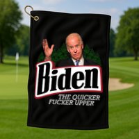 Biden The Quicker Fucker Upper Golf Towel