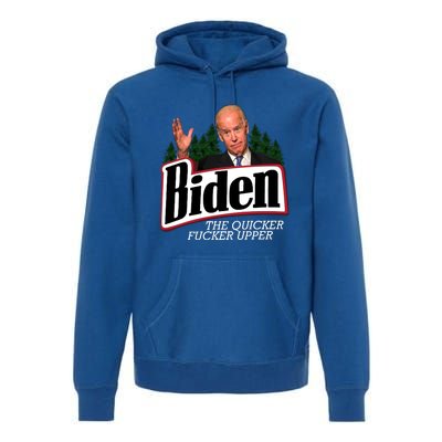 Biden The Quicker Fucker Upper Premium Hoodie