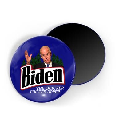 Biden The Quicker Fucker Upper Magnet