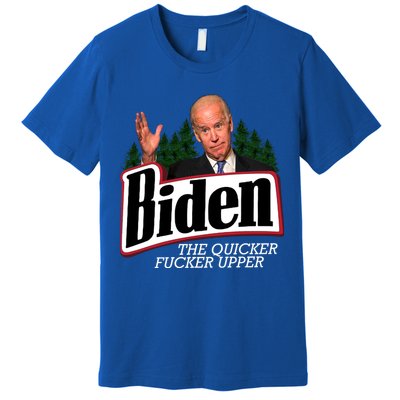Biden The Quicker Fucker Upper Premium T-Shirt