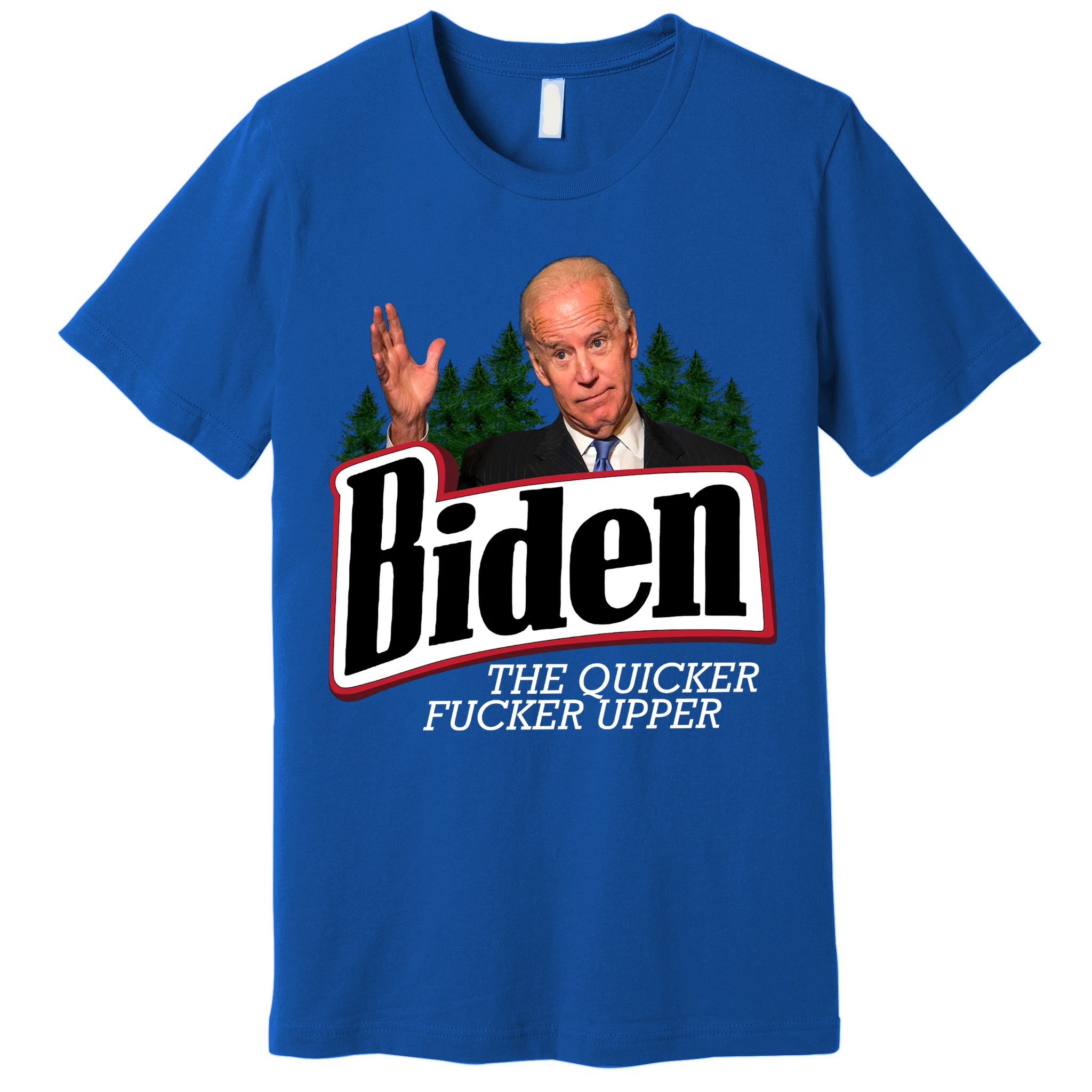 Biden The Quicker Fucker Upper Premium T-Shirt