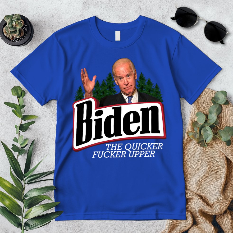 Biden The Quicker Fucker Upper Premium T-Shirt