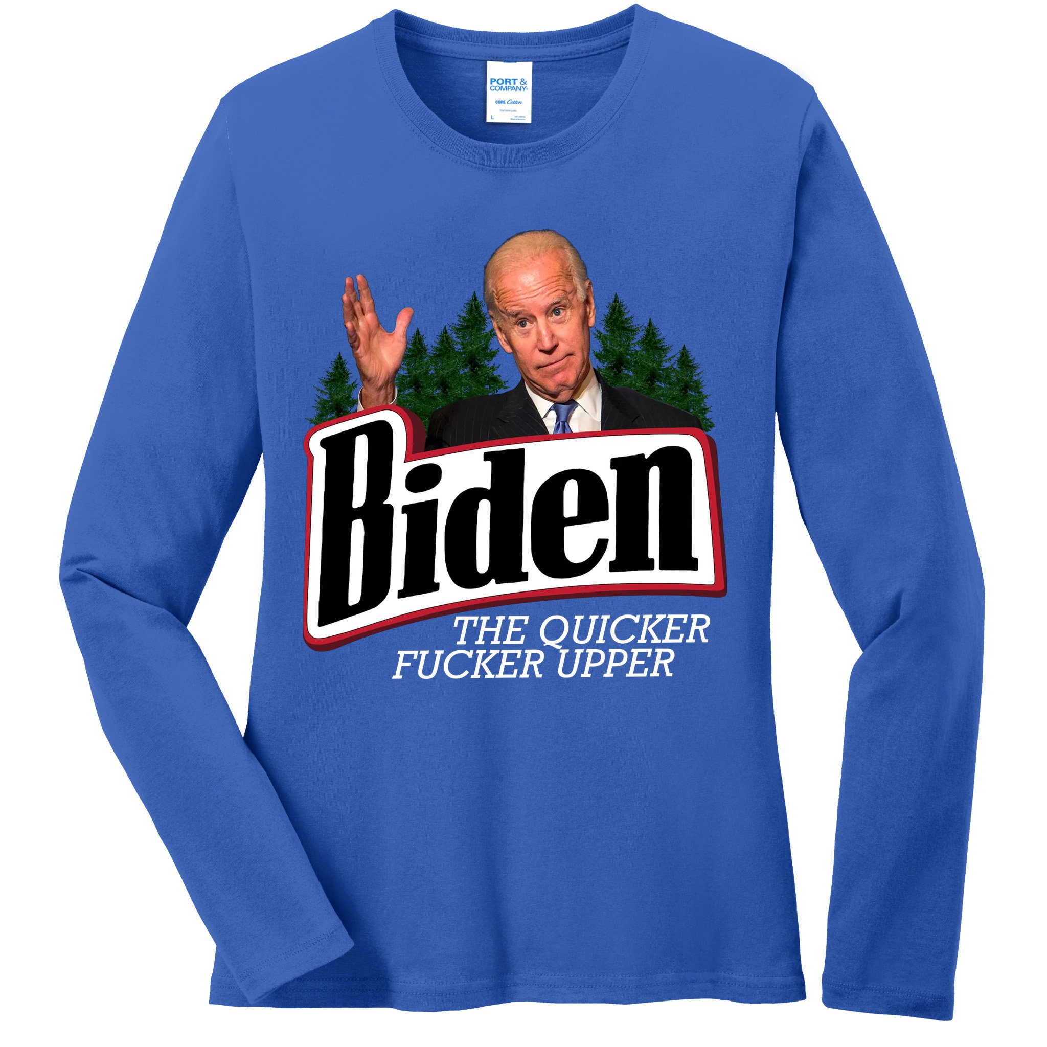 Biden The Quicker Fucker Upper Ladies Long Sleeve Shirt