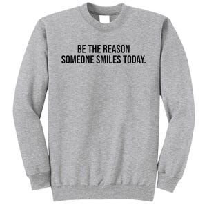 Be The Reason Someone Smiles Today Tall Sweatshirt