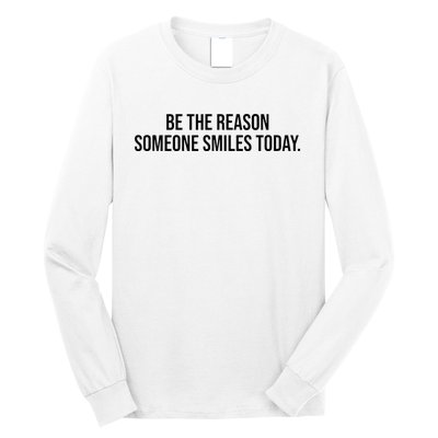 Be The Reason Someone Smiles Today Long Sleeve Shirt