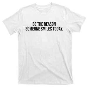 Be The Reason Someone Smiles Today T-Shirt