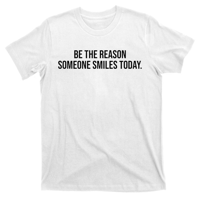 Be The Reason Someone Smiles Today T-Shirt