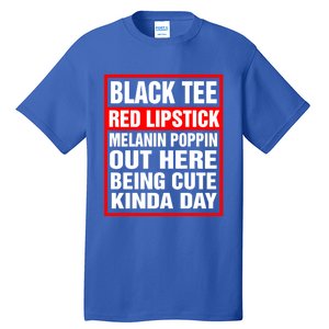 Black Tee Red Lipstick Melanin Poppin Out Here Being Cute Great Gift Tall T-Shirt