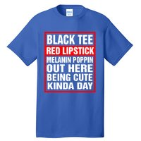 Black Tee Red Lipstick Melanin Poppin Out Here Being Cute Great Gift Tall T-Shirt