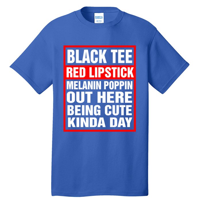 Black Tee Red Lipstick Melanin Poppin Out Here Being Cute Great Gift Tall T-Shirt