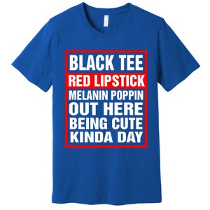 Black Tee Red Lipstick Melanin Poppin Out Here Being Cute Great Gift Premium T-Shirt