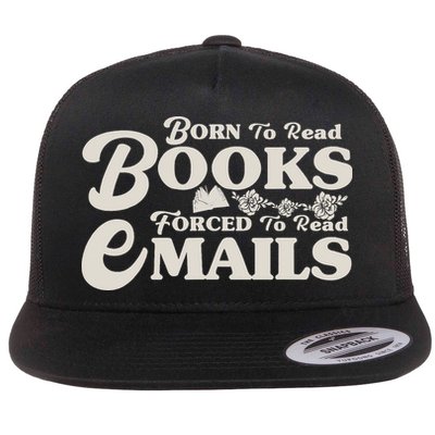 Born To Read Books Forced To Read Emails Bookish Bookworm Flat Bill Trucker Hat