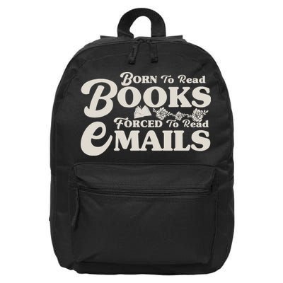 Born To Read Books Forced To Read Emails Bookish Bookworm 16 in Basic Backpack