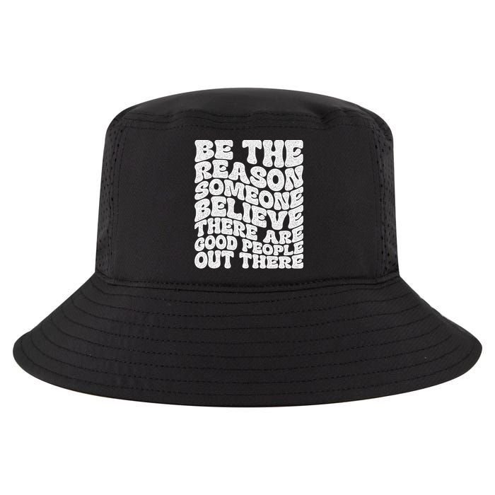 Be The Reason Someone Believe There Are Good People Out There Cool Comfort Performance Bucket Hat