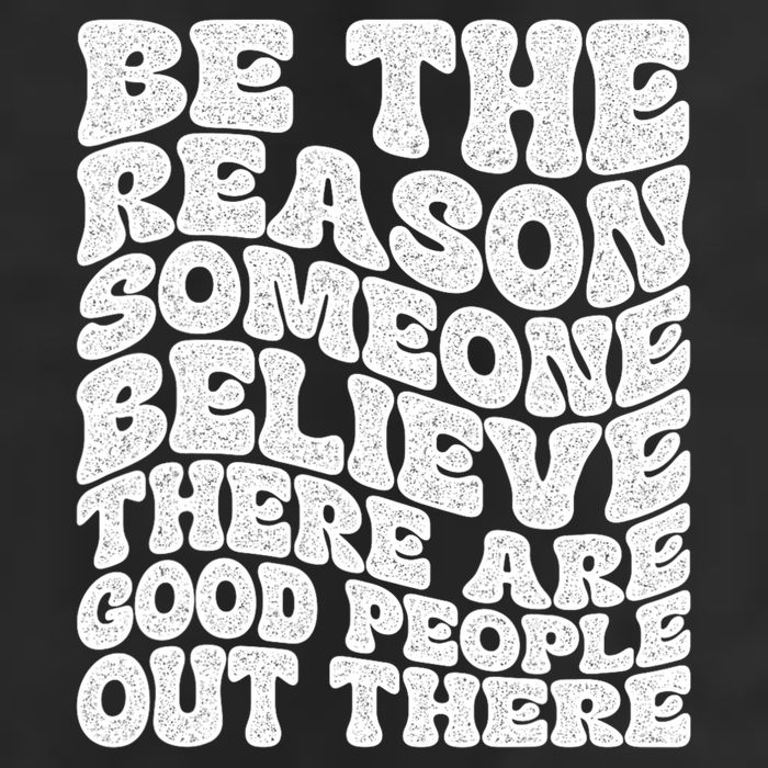 Be The Reason Someone Believe There Are Good People Out There Cool Comfort Performance Bucket Hat