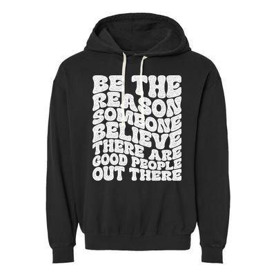 Be The Reason Someone Believe There Are Good People Out There Garment-Dyed Fleece Hoodie