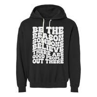 Be The Reason Someone Believe There Are Good People Out There Garment-Dyed Fleece Hoodie