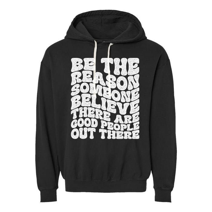 Be The Reason Someone Believe There Are Good People Out There Garment-Dyed Fleece Hoodie