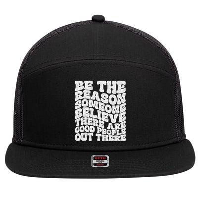 Be The Reason Someone Believe There Are Good People Out There 7 Panel Mesh Trucker Snapback Hat