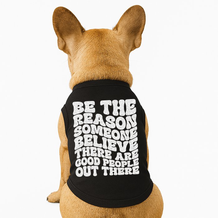 Be The Reason Someone Believe There Are Good People Out There Doggie Tank