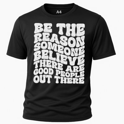 Be The Reason Someone Believe There Are Good People Out There Performance Shirt