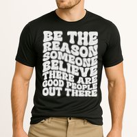 Be The Reason Someone Believe There Are Good People Out There Performance Shirt