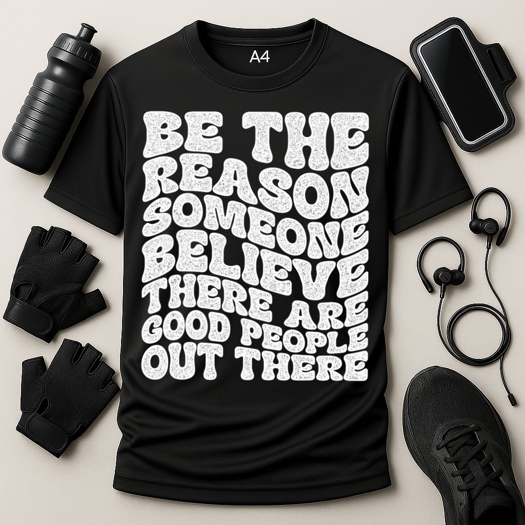 Be The Reason Someone Believe There Are Good People Out There Performance Shirt
