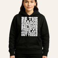 Be The Reason Someone Believe There Are Good People Out There Hoodie