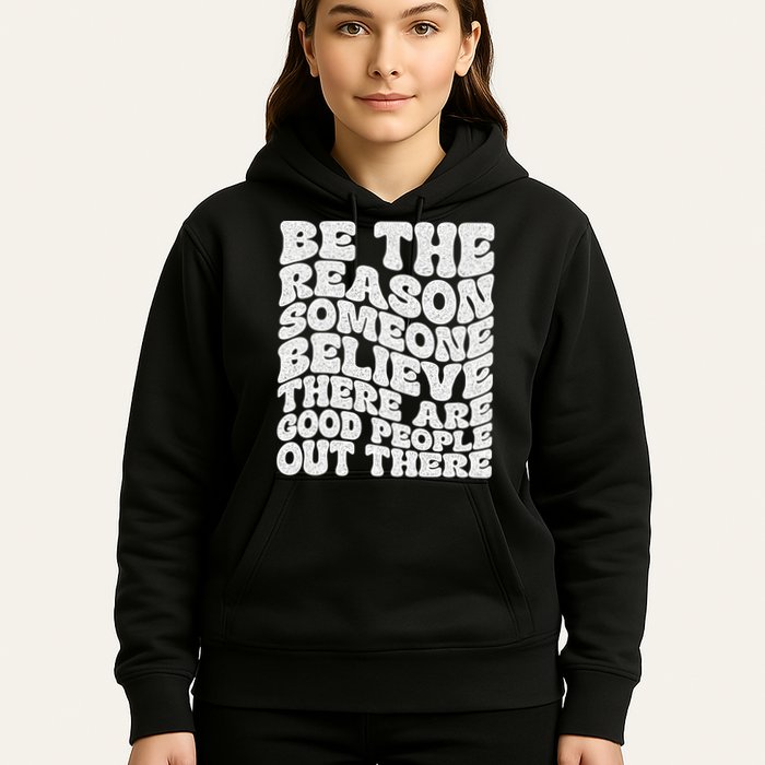 Be The Reason Someone Believe There Are Good People Out There Hoodie