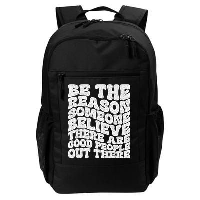 Be The Reason Someone Believe There Are Good People Out There Backpack