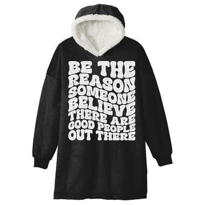 Be The Reason Someone Believe There Are Good People Out There Hooded Wearable Blanket