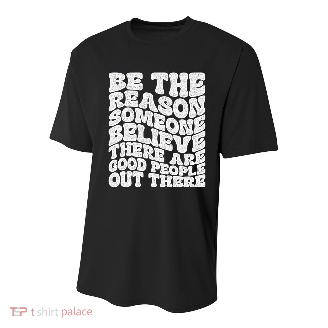 Be The Reason Someone Believe There Are Good People Out There Youth Performance Sprint T-Shirt