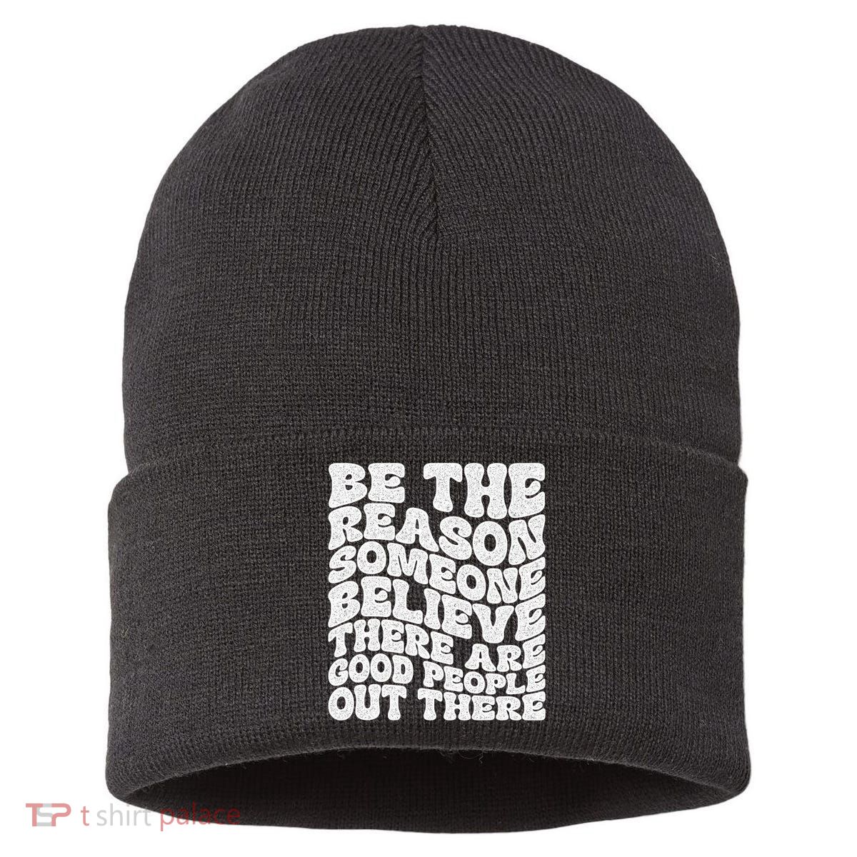 Be The Reason Someone Believe There Are Good People Out There Sustainable Knit Beanie