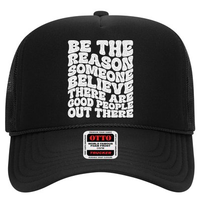 Be The Reason Someone Believe There Are Good People Out There Trucker Hat