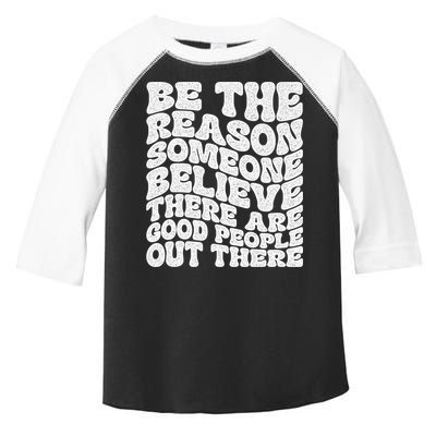 Be The Reason Someone Believe There Are Good People Out There Toddler Fine Jersey T-Shirt