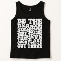 Be The Reason Someone Believe There Are Good People Out There Tank Top