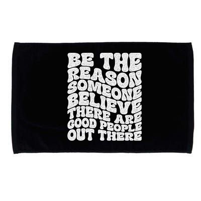 Be The Reason Someone Believe There Are Good People Out There Microfiber Hand Towel