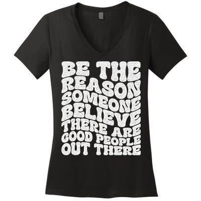 Be The Reason Someone Believe There Are Good People Out There Women's V-Neck T-Shirt