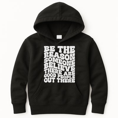 Be The Reason Someone Believe There Are Good People Out There Kids Hoodie