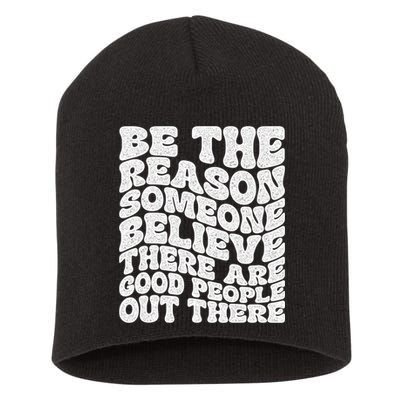 Be The Reason Someone Believe There Are Good People Out There Short Acrylic Beanie