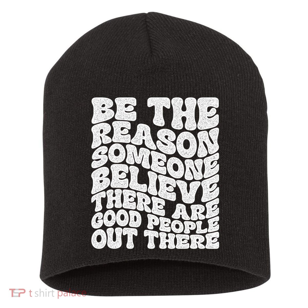 Be The Reason Someone Believe There Are Good People Out There Short Acrylic Beanie