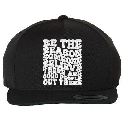 Be The Reason Someone Believe There Are Good People Out There Wool Snapback Cap