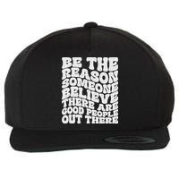 Be The Reason Someone Believe There Are Good People Out There Wool Snapback Cap
