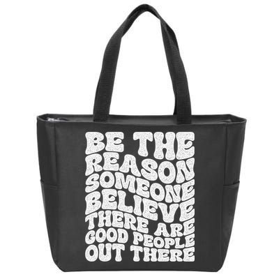 Be The Reason Someone Believe There Are Good People Out There Zip Tote Bag