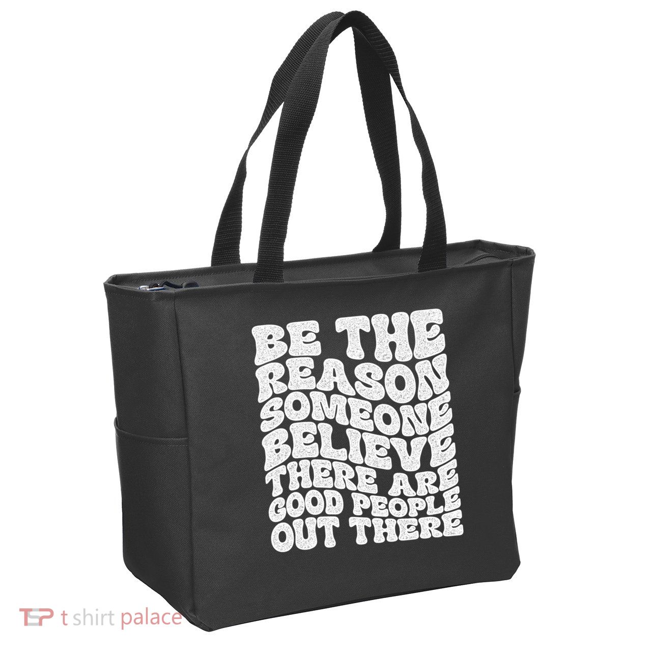 Be The Reason Someone Believe There Are Good People Out There Zip Tote Bag